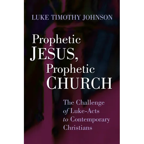Prophetic Jesus, Prophetic Church: The Challenge of Luke-Acts to Contemporary Christians - Paperback