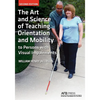 The Art and Science of Teaching Orientation and Mobility to Persons with Visual Impairments - Paperback