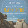 The History of the Mayan Empire - History Books for Kids Children's History Books - Paperback