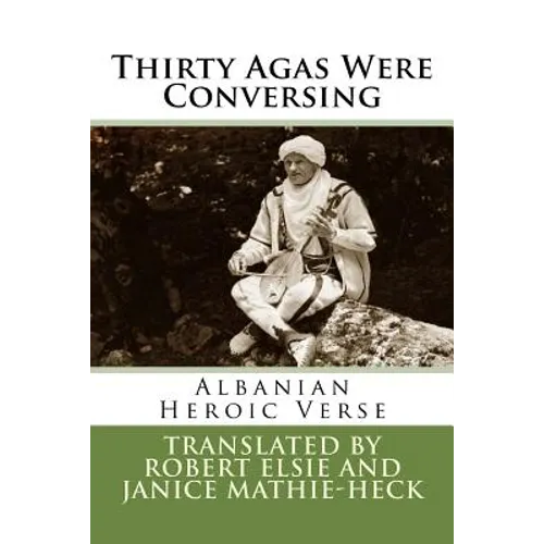 Thirty Agas Were Conversing: Albanian Heroic Verse - Paperback