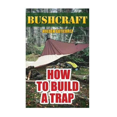 Bushcraft: How to Build a Trap - Paperback