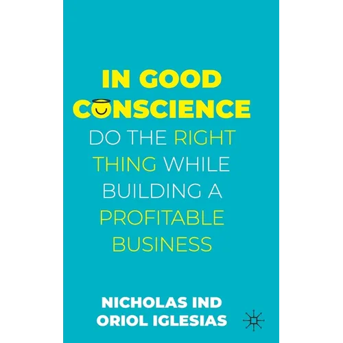 In Good Conscience: Do the Right Thing While Building a Profitable Business - Hardcover