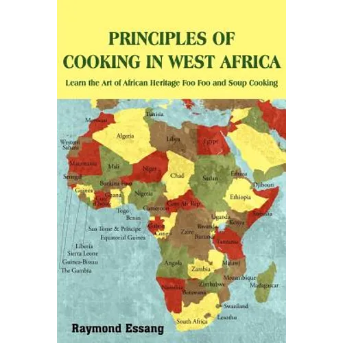 Principles of Cooking in West Africa: Learn the Art of African Heritage Foo Foo and Soup Cooking - Paperback
