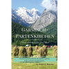 Garmisch-Partenkirchen: You've Seen the Castles...Now What? - Paperback
