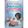 Exposing Spirituality in Healthcare - Paperback
