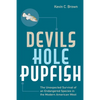 Devils Hole Pupfish: The Unexpected Survival of an Endangered Species in the Modern American West - Paperback