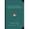 Why I Am Not a Christian Scientist - Paperback