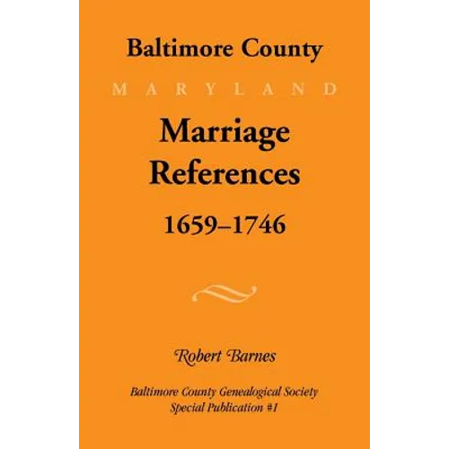 Baltimore County, Marriage References, 1659-1746 - Paperback