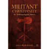 Militant Christianity: An Anthropological History - Paperback