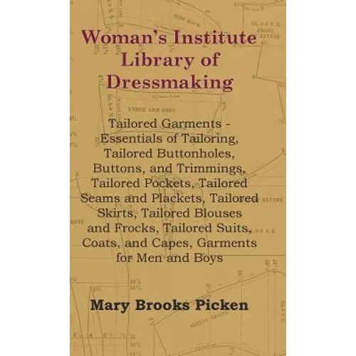 Woman's Institute Library Of Dressmaking - Tailored Garments - Essentials Of Tailoring, Tailored Buttonholes, Buttons, And Trimmings, Tailored Pockets - Hardcover