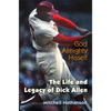 God Almighty Hisself: The Life and Legacy of Dick Allen - Hardcover