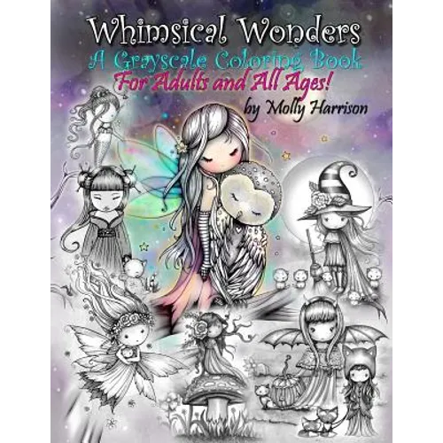 Whimsical Wonders - A Grayscale Coloring Book for Adults and All Ages!: Featuring sweet fairies, mermaids, Halloween Witches, Owls, and More! - Paperback
