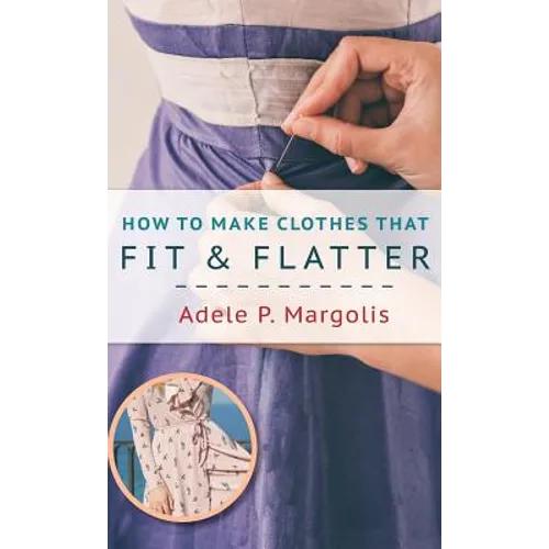 How to Make Clothes That Fit and Flatter: Step-by-Step Instructions for Women Who Like to Sew - Hardcover