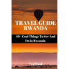 Travel Guide Rwanda 2023: 40+ Cool Things To See And Do In Rwanda - Paperback