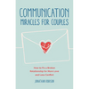 Communication Miracles for Couples: How to Fix a Broken Relationship for More Love and Less Conflict - Paperback