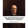 The Better Sort (1903) By: Henry James (Original Classics) - Paperback