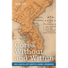 Corea Without and Within: Chapters on Corean History, Manners and Religion, With Hendrick Hamel's Narrative of Captivity and Travels in Corea - - Paperback