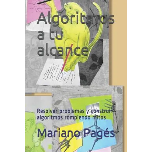 Algoritmos a tu alcance: Resolver problemas y construir algoritmos rompiendo mitos - Paperback