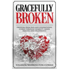 Gracefully Broken: Freedom from pain and generational curses through humility, inner healing and deliverance - Paperback