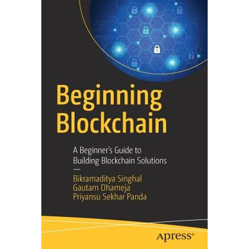 Beginning Blockchain: A Beginner's Guide to Building Blockchain Solutions - Paperback