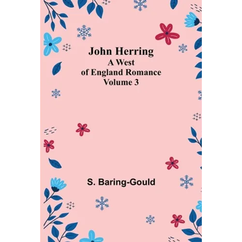 John Herring: A West of England Romance. Volume 3 - Paperback