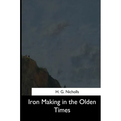 Iron Making in the Olden Times - Paperback