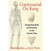 Craniosacral CHI Kung: Integrating Body and Emotion in the Cosmic Flow - Paperback