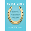 Horse Girls: Recovering, Aspiring, and Devoted Riders Redefine the Iconic Bond - Paperback