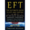 EFT - The Ultimate Guide to EFT and Tapping: EFT for Health, Wellbeing, Abundance, Overcoming Traumatic Relationships and Enjoying the Present Moment - Paperback