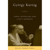 György Kurtág: Three Interviews and Ligeti Homages - Hardcover