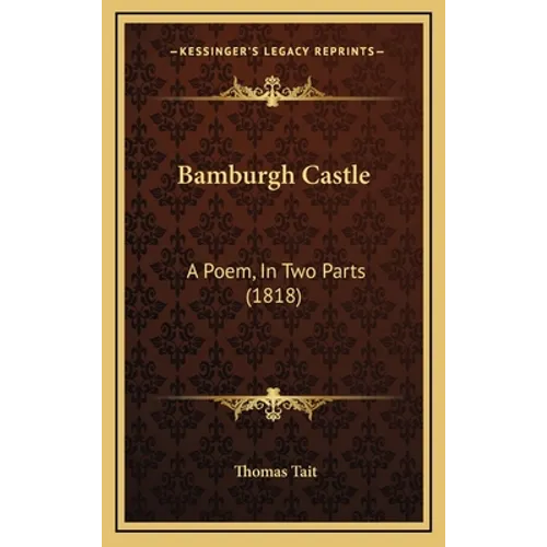 Bamburgh Castle: A Poem, In Two Parts (1818) - Hardcover