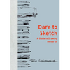 Dare to Sketch: A Guide to Drawing on the Go - Hardcover