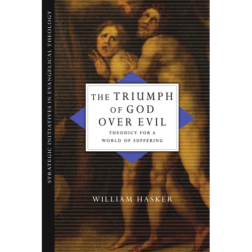 The Triumph of God over Evil: Theodicy for a World of Suffering - Paperback