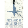 The Shadows We Mistake for Love: Stories - Paperback