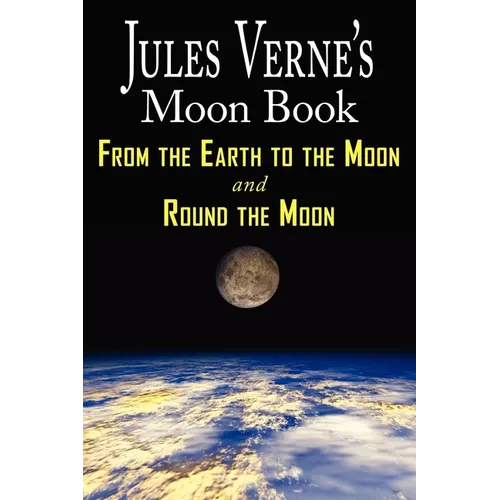 Jules Verne's Moon Book - From Earth to the Moon & Round the Moon - Two Complete Books - Paperback