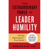The Extraordinary Power of Leader Humility: Thriving Organizations & Great Results - Hardcover