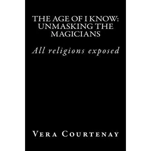 The Age of I Know: Unmasking the Magicians - Paperback