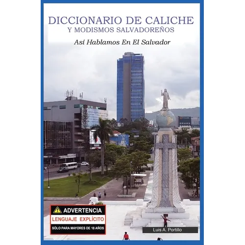 Diccionario de Caliche y Modismos Salvadoreños: Así Hablamos En El Salvador - Paperback