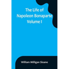 The Life of Napoleon Bonaparte. Volume I - Paperback