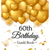 60th Birthday Guest Book: An Elegant Gold Balloon Hearts Keepsake for a 60th Birthday - Square Hardcover Guest Sign-In Book with 105 Pages for Wishes, - Hardcover