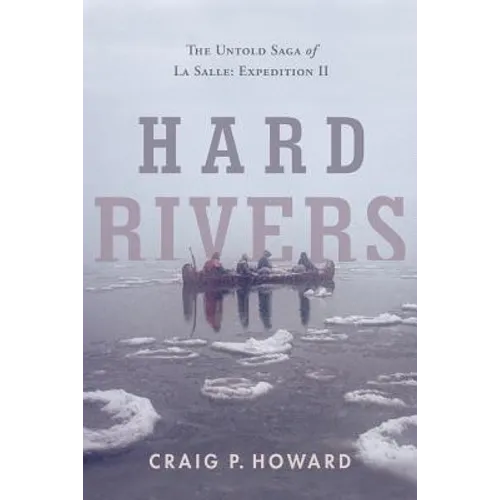 Hard Rivers: The Untold Saga of La Salle: Expedition II - Paperback