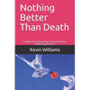 Nothing Better Than Death: Insights from Sixty-Two Profound Near-Death Experiences - Paperback