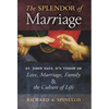The Splendor of Marriage: St. John Paul II's Vision of Love, Marriage, Family, and the Culture of Life - Hardcover