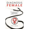 Diagnosis Female: How Medical Bias Endangers Women's Health - Paperback