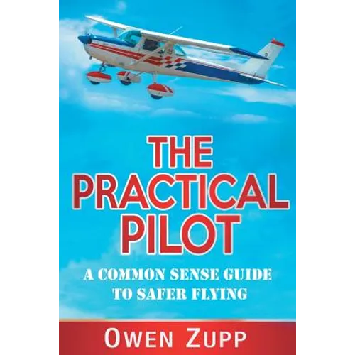 The Practical Pilot: A Common Sense Guide to Safer Flying - Paperback