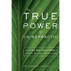 The True Power of Chiropractic: Unlock Your Body's Natural Ability to Adapt, Renew, and Restore - Paperback