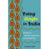 Being Single in India: Stories of Gender, Exclusion, and Possibility Volume 15 - Paperback