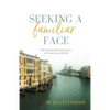 Seeking a Familiar Face: The Transforming Journey of Connecting with God - Paperback