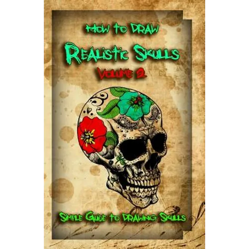 How to Draw Realistic Skulls Volume 2: Simple Guide to Drawing Skulls - Paperback