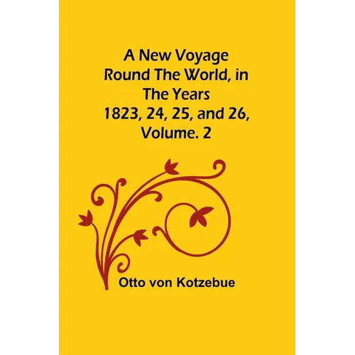 A New Voyage Round the World, in the years 1823, 24, 25, and 26, Vol. 2 - Paperback